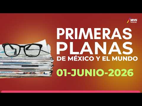 Qué publican los principales periódicos internacionales y del paÍs este 01 de junio l MVS Noticias