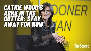 Cathie Wood’s ARKK In The Gutter: Stay Away For Now
