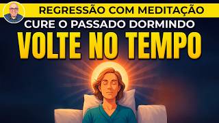 REGRESSÃO GUIADA PARA CURAR DORES ANTIGAS – VOCÊ VAI DORMIR E SE LIBERTAR