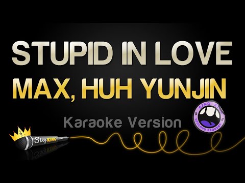 MAX, HUH YUNJIN – STUPID IN LOVE (Karaoke Version)