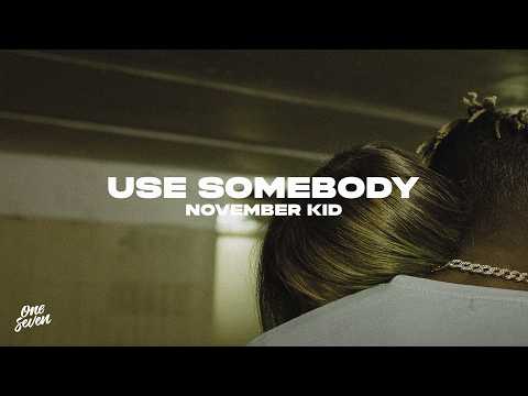 November Kid - Use Somebody