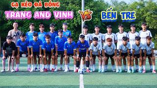 Gạ Kèo Đá Bóng Với Đội Bến Tre #trangandvinh