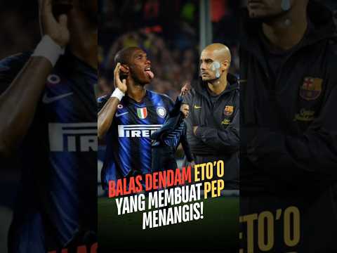 Balas Dendam Eto’o yang Membuat Pep Menangis! #feedshorts #football #barcelona #samueletoo #inter