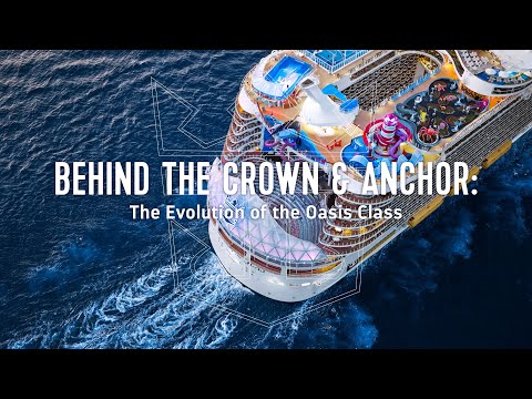 Behind the Crown & Anchor – The Evolution of Royal Caribbean’s Oasis Class
