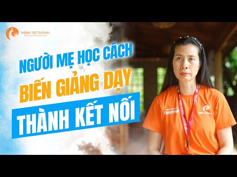 Mẹ Học Cách Biến Giảng Dạy Thành Kết Nối, Biến Áp Lực Thành Yêu Thương | Nguyễn Thị Lanh