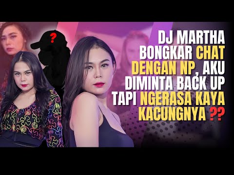 DJ MARTHA KECEWA DENGAN NP? DIMINTA BACK UP TAPI DIJELEK JELEKIN??