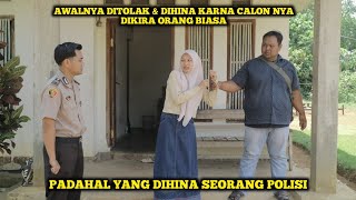 AWALNYA DITOLAK & DIHINA KARNA CALON NYA DIKIRA ORANG BIASA,PADAHAL IA SEORANG POLISI