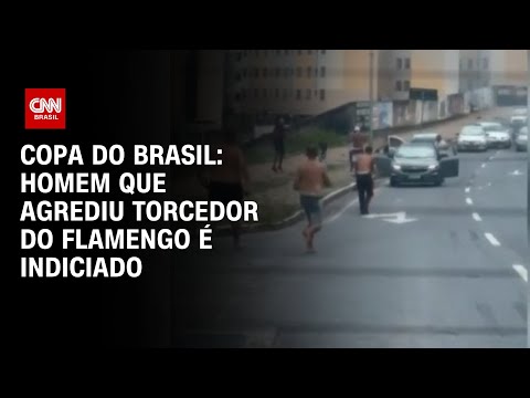 Copa do Brasil: homem que agrediu torcedor do Flamengo é indiciado | BASTIDORES CNN