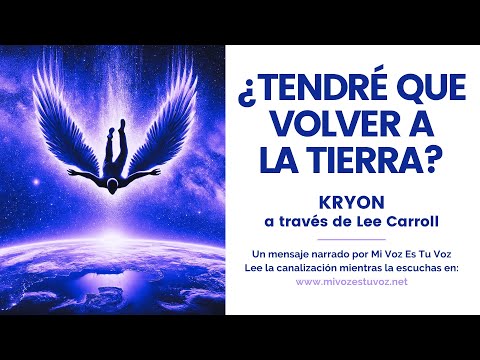 ¿TENDRÉ QUE REGRESAR A LA TIERRA? | Una canalización de Kryon