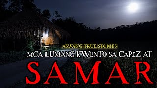 MGA KWENTO SA CAPIZ AT SAMAR - ASWANG TRUE STORIES