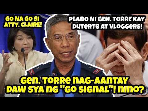 GEN. TORRE NAG-AANTAY NG GO SIGNAL! KANINO? | ATTY. CLAIRE CASTRO AY GO NA GO!