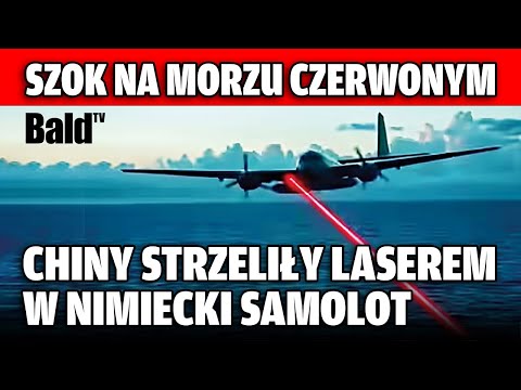 CHIŃSKI LASER ATAKUJE NIEMIECKI SAMOLOT! CO SIĘ STAŁO NAD MORZEM CZERWONYM?