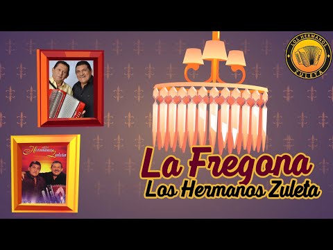 La Fregona, Los Hermanos Zuleta - Letra Oficial