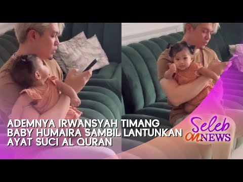 Ademnya Irwansyah Timang Baby Humaira Sambil Lantunkan Ayat Suci Al Quran