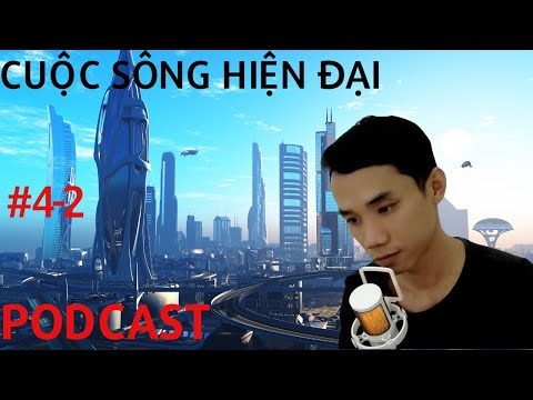 Podcast | Cuộc Sống Hiện Đại Ở Hiện Tại #4-2 | #voice #podcast