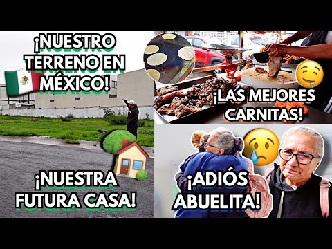 Nuestro TERRENO en Mexico😱 | Pronto NUESTRA CASA🙌 | ADIOS ABUELITA✈️🥺 | Probamos RICAS CARNITAS! 😋🥩