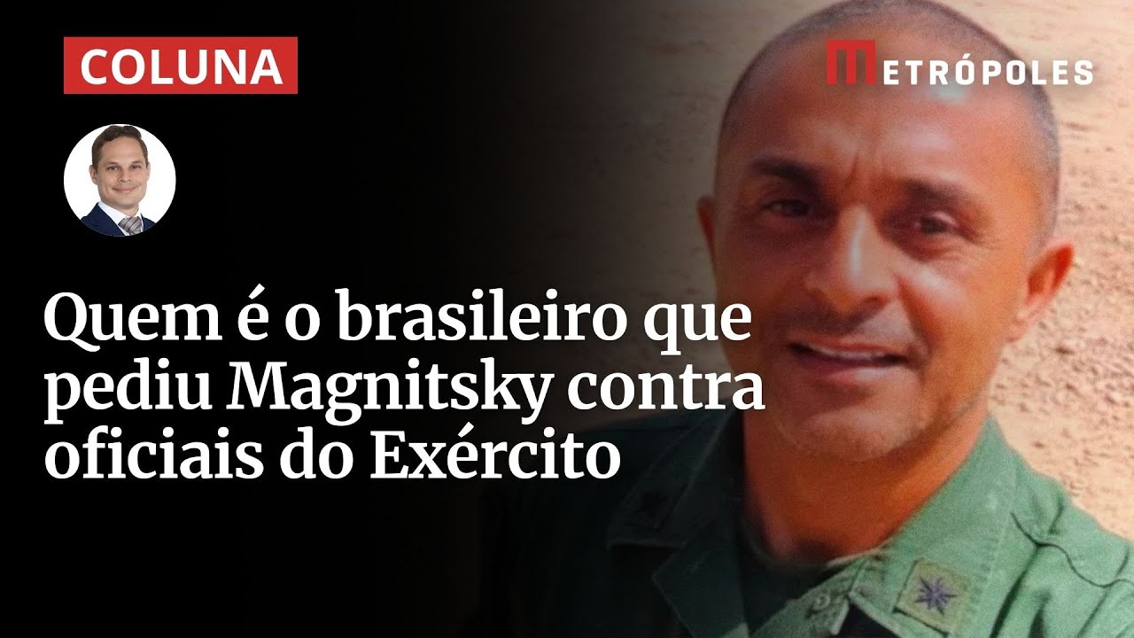 Brasileiro expulso do Exército pede aos EUA Magnitsky contra oficiais