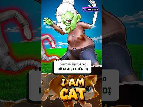 Chuyện gì vậy? Tại sao bà ngoại lại biến dị? #games #iamcat #vr