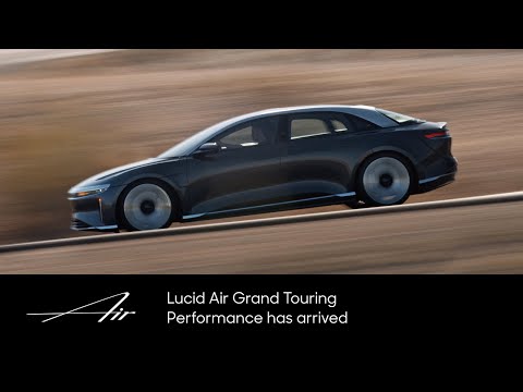 Lucid Air Grand Touring Performance Has Arrived | Lucid Air | Lucid Motors