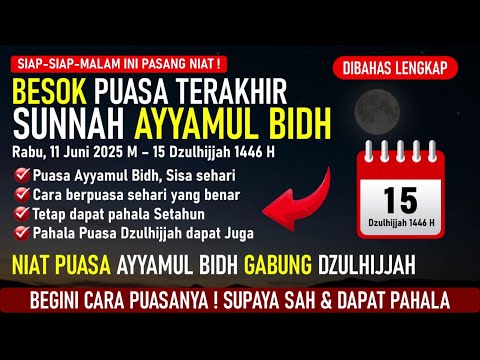 🔥BESOK PUASA AYYAMUL BIDH TERAKHIR BULAN DZULHIJJAH 2025, MALAM INI BACA NIAT DAPAT DUA PAHALA PUASA