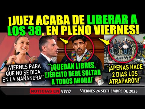 JUEZ ¡SUELTA A LOS 38! SHEIBAUM EN ALERTA MÁXIMA ¡HARFUCH Y EJÉRCITO VAN POR LIMPIA TOTAL AHORA!