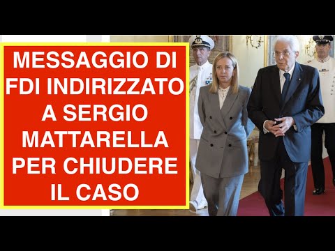 MESSAGGIO DI FDI INDIRIZZATO A SERGIO MATTARELLA PER CHIUDERE IL CASO