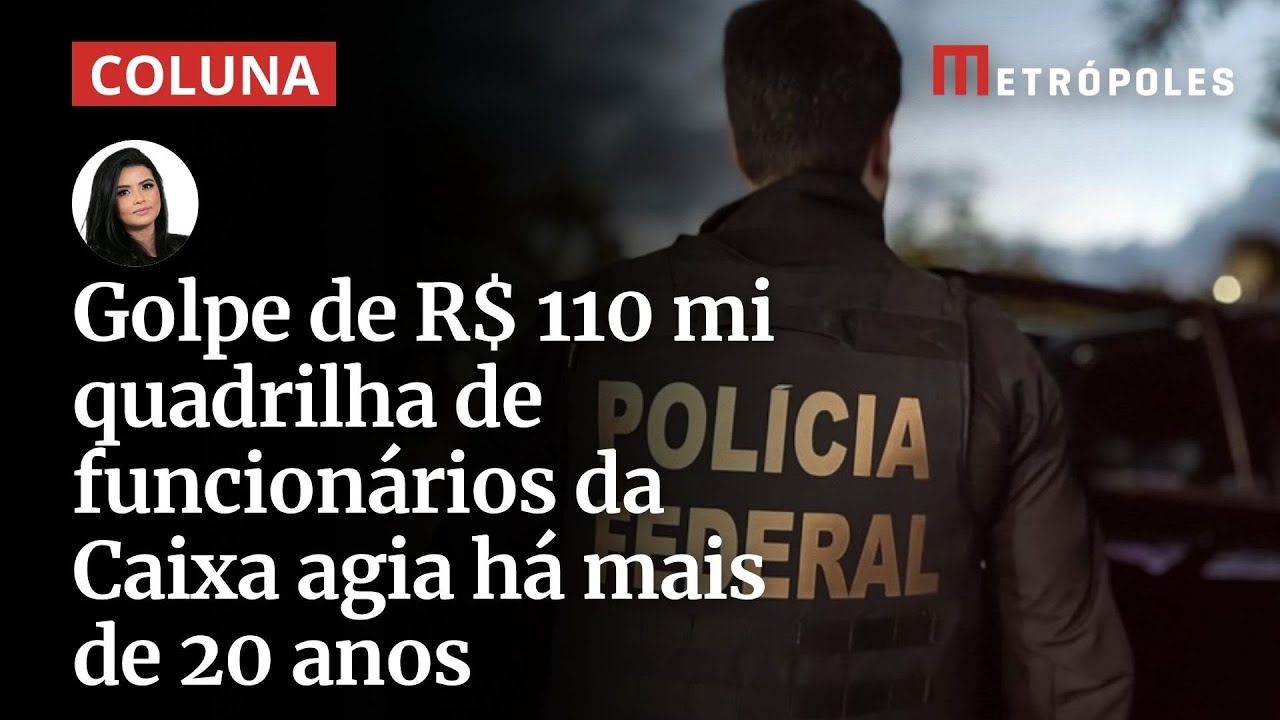 Golpe de R$ 110 mi quadrilha de funcionários da Caixa agia há mais de 20 anos