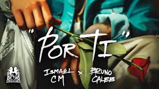Ismael CM x Bruno Caleb - Por Ti [Official Video]