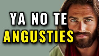 DIOS TE DICE. YA NO TE ANGUSTIES, ESCUCHA MIS PALABRAS Y RECIBE LA PAZ QUE NECESITAS