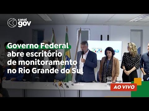 🔴 Governo Federal abre escritório de monitoramento no Rio Grande do Sul