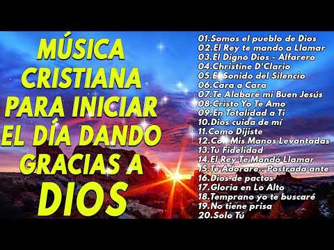 MÚSICA CRISTIANA PARA INICIAR EL DÍA DANDO GRACIAS A DIOS -  LAS 40+ MEJORES CANCIONES DE CADA SIGLO