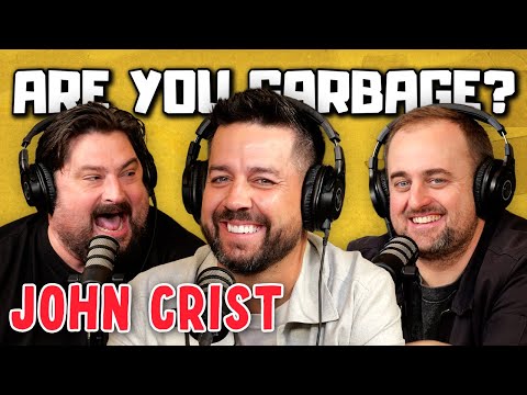 John Crist! | Are You Garbage Comedy Podcast w/ Kevin Ryan & H. Foley