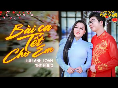 Bài Ca Tết Cho Em - Lưu Ánh Loan ft Thế Hùng | Nhạc Xuân Mới Nhất 2025 Đón Xuân Ất Tỵ