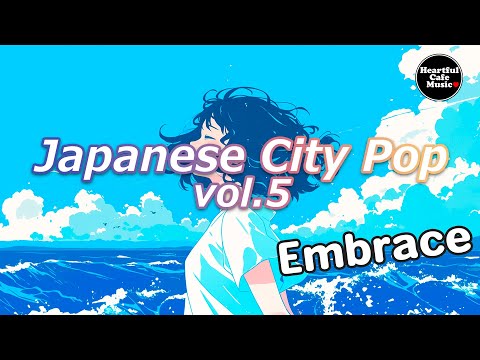 Japanese City Pop Vol.5  Embrace【For Work / Study】Restaurants BGM, Lounge Music, Shop