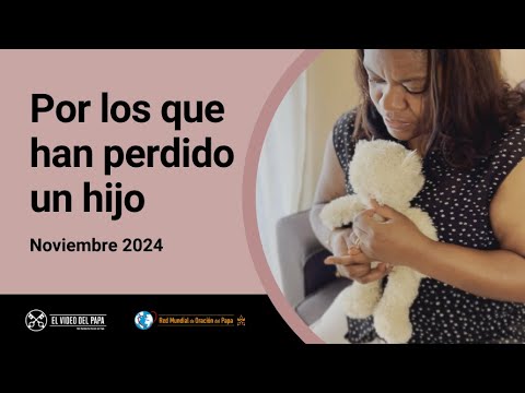 Por los que han perdido un hijo  – El Video del Papa 11 – Noviembre 2024