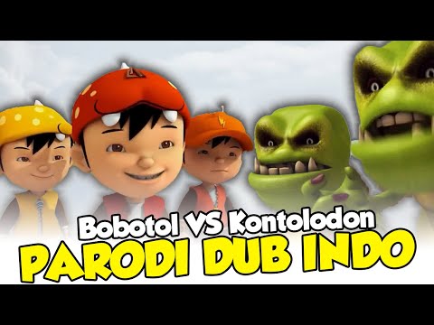 BOBOTOL VS KONTOLODON | PARODI DUB INDO