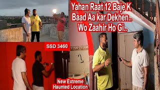 SSD 3460 | Yahan Raat 12 Baje K Baad Aa kar Dekhen.. Wo Zaahir Ho Gi..|New Extreme Haunted Location