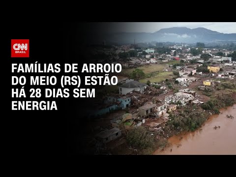 ​Famílias de Arroio do Meio (RS) estão há 28 dias sem energia | CNN ARENA