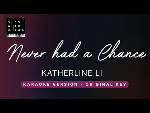 Never had a  chance – Katherine Li (Original Key Karaoke) – Piano Instrumental Cover with Lyrics