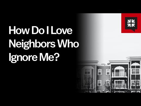 How Do I Love Neighbors Who Ignore Me? // Ask Pastor John