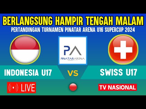 🔴BERLANGSUNG MALAM HARI INI JADWAL TIMNAS INDONESIA U17 VS SWISS, TURNAMEN PINATAR ARENA U16 2024