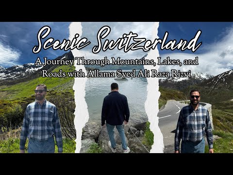 Scenic Switzerland: A Journey Through Mountains, Lakes, and Roads with Allama Syed Ali Raza Rizvi
