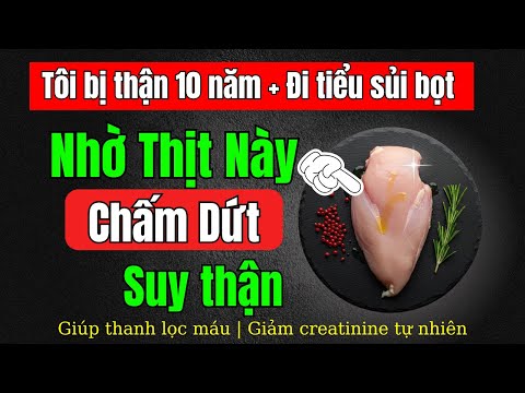 1 Loại thịt giúp giảm khả năng suy thận, hạ creatinine, hết tiểu đêm