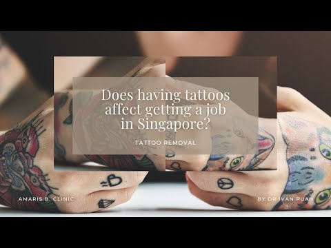 Does having tattoos affect getting a job in Singapore? | Amaris B. Clinic by Dr Ivan Puah