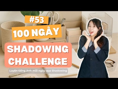 (Day 53) 100 Day Shadowing Challenge - Thử Thách 100 Ngày Nói Tiếng Anh | Speak Softly English