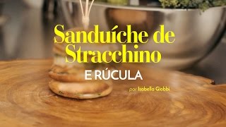 Sanduíche de Stracchino e Rúcula