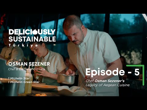 Deliciously Sustainable Türkiye Episode 5: Chef Osman Sezener’s Legacy of Aegean Cuisine