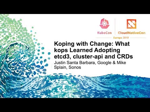 Koping with Change: What kops Learned Adopting etcd3, cluster-api and CRDs