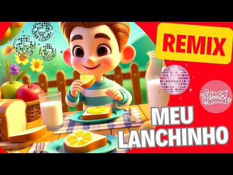 MEU LANCHINHO - REMIX - MÚSICAS - CRIANÇAS INTELIGENTES #criançasinteligentes #remix