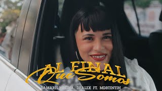 AL FINAL QUE SOMOS - Damaris Melina, DJ Alex & MDB